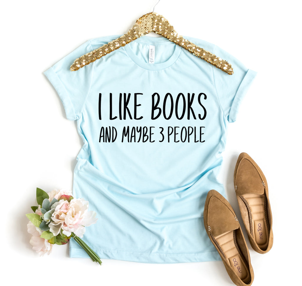 I Like Books And Maybe T-shirt